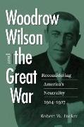 Woodrow Wilson and the Great War: Reconsidering America's Neutrality, 1914-1917