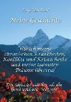 Meine Geschichte: Wie ich meine chronischen Krankheiten, Konflikte und Krisen heilte und meine kühnsten Träume übertraf