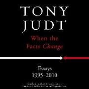 When the Facts Change: Essays, 1995-2010