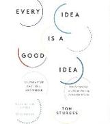 Every Idea Is a Good Idea: Be Creative Anytime, Anywhere