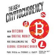 The Age Cryptocurrency: How Bitcoin and Digital Money Are Challenging the Global Economic Order