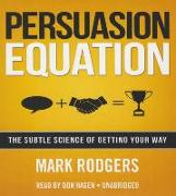 Persuasion Equation: The Subtle Science of Getting Your Way