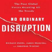 No Ordinary Disruption: The Four Global Forces Breaking All the Trends