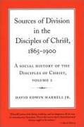 Sources of Division in the Disciples of Christ, 1865-1900: A Social History of the Disciples of Christ, Volume 2 Volume 2