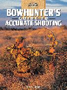 Bowhunter'S Guide to Accurate Shooting
