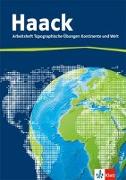 Der Haack Weltatlas. Arbeitsheft Topographische Übungen. Kontinente und Welt mit Weltführerschein
