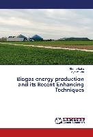 Biogas energy production and its Recent Enhancing Techniques