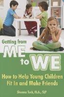 Getting from Me to We: How to Help Young Children Fit in and Make Friends