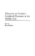 Discourse on Gender/Gendered Discourse in the Middle East