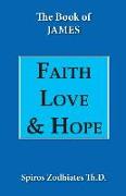 Faith, Love, and Hope: An Exegetical Commentary on James