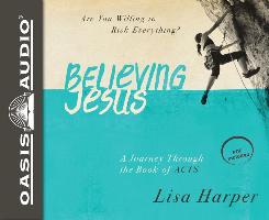 Believing Jesus (Library Edition): Are You Willing to Risk Everything? a Journey Through the Book of Acts