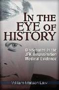 In the Eye of History: Disclosures in the JFK Assassination Medical Evidence