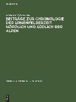 Beiträge zur Chronologie der Urnenfelderzeit nördlich und südlich der Alpen