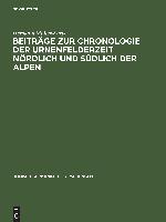 Beiträge zur Chronologie der Urnenfelderzeit nördlich und südlich der Alpen