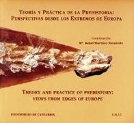 Teoría y práctica prehistoria : perspectivas desde los extremos de Europa