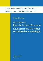 Max Webers historische Sozialökonomie. L'économie de Max Weber entre histoire et sociologie