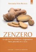 Zenzero. La spezia miracolosa che rivitalizza e ringiovanisce l'organismo. Storia, proprietà, usi e ricette