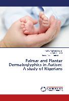 Palmar and Plantar Dermatoglyphics in Autism: A study of Nigerians