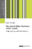 Die Adolf-Hitler-Schulen 1937-1945