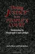 Doing Justice in the People's Court: Sentencing by Municipal Court Judges