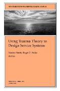 Using Trauma Theory to Design Service Systems: New Directions for Mental Health Services, Number 89