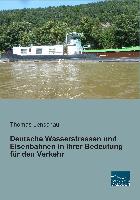 Deutsche Wasserstrassen und Eisenbahnen in ihrer Bedeutung für den Verkehr