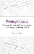 Writing Course: Teaching the Time-Efficient Principles of Planning and Writing a Book (How to Plan and Write a Book, and How to Become