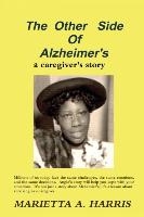 The Other Side of Alzheimer's, a Caregiver's Story