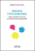 Violencia y ética emocional : el giro intersubjetivo de la ética en Emmanuel Lévinas y Gabriel Bello