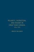 Polarity, Patriotism, and Dissent in Great War Canada, 1914-1919