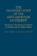 The Changing Voice of the Anti-Abortion Movement: The Rise of Pro-Woman Rhetoric in Canada and the United States