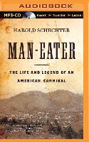 Man-Eater: The Life and Legend of an American Cannibal