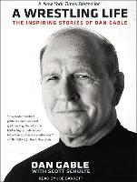 A Wrestling Life: The Inspiring Stories of Dan Gable