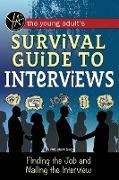The Young Adult's Survival Guide to Interviews Finding the Job and Nailing the Interview