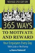 365 Ways to Motivate and Reward Your Employees Every Day With Little Or No Money