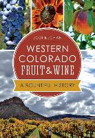 Western Colorado Fruit & Wine:: A Bountiful History