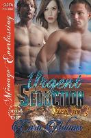 Urgent Seduction [Seducing Them 3] (Siren Publishing Menage Everlasting)