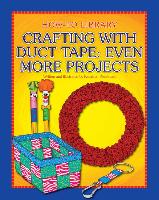 Crafting with Duct Tape: Even More Projects