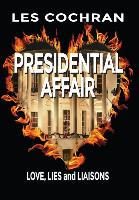 Presidential Affair: Love, Lies and Liaisons