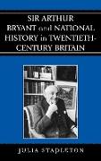 Sir Arthur Bryant and National History in Twentieth-Century Britain