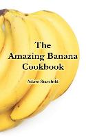 Amazing Banana Cookbook, The