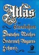 Atlas der Eisenbahnen des Deutschen Reiches, Österreich-Ungarns, Belgiens, der Niederlande, Italiens und der Schweiz