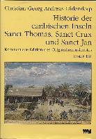 Historie der caribischen Inseln Sanct Thomas, Sanct Crux und Sanct Jan, insbesondere der dasigen Neger und der Mission der evangelischen Brüder unter denselben