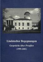 Lindstedter Begegnungen. Gespräche über Preussen 1999 bis 2001