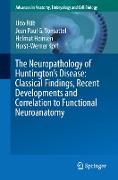 The Neuropathology of Huntington¿s Disease: Classical Findings, Recent Developments and Correlation to Functional Neuroanatomy