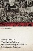 The Enemy Within, The Inside Story of German Sabotage in America (WWI Centenary Series)