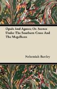 Opals And Agates, Or, Scenes Under The Southern Cross And The Magelhans