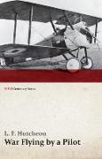 War Flying by a Pilot - The Letters of Theta to His Home People Written in Training and in War (WWI Centenary Series)