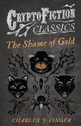 The Shame of Gold (Cryptofiction Classics - Weird Tales of Strange Creatures)