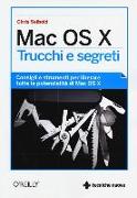 Mac OS X. Trucchi e segreti. Consigli e strumenti per liberare tutte le potenzialità di Mac OS X